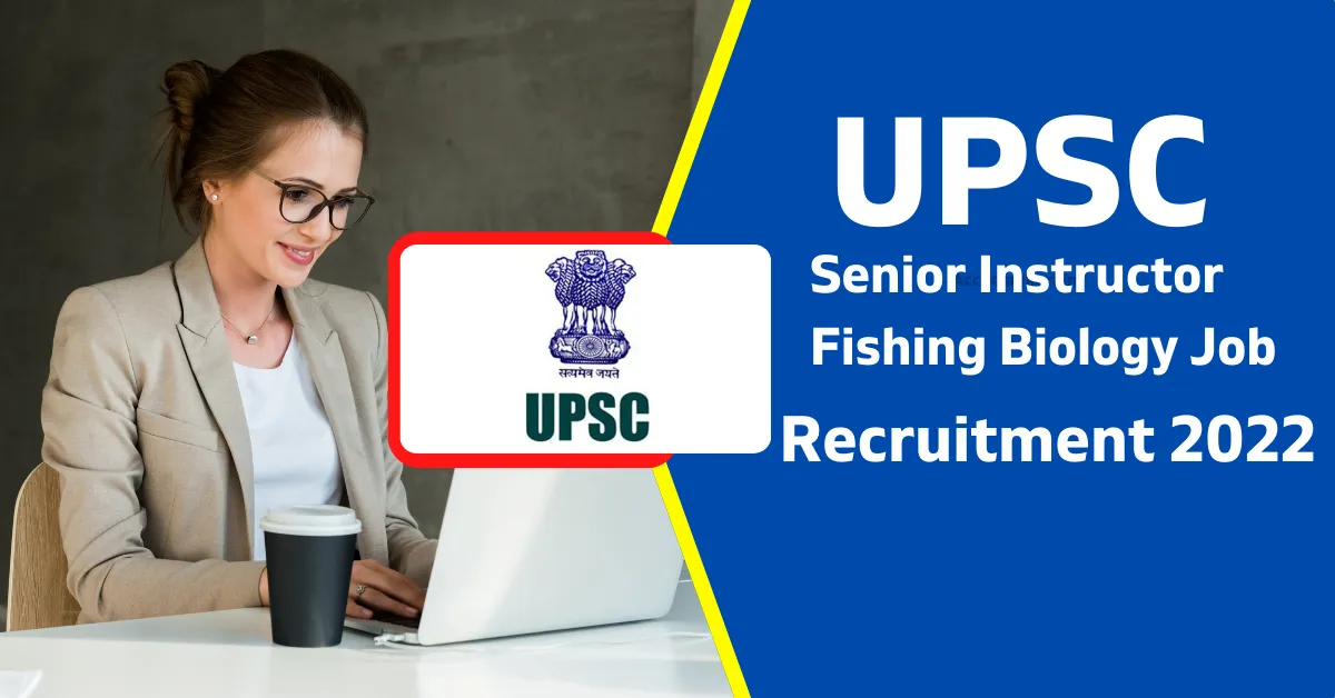 UPSC Recruitment 2022 Senior Instructor Fishing Biology Job